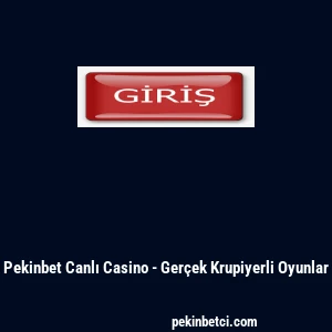 Pekinbet Canlı Casino - Gerçek Krupiyerli Oyunlar