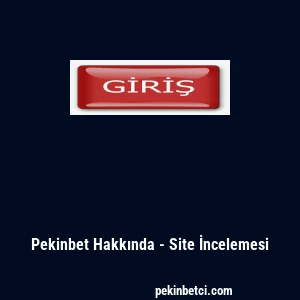 Pekinbet Hakkında - Site İncelemesi